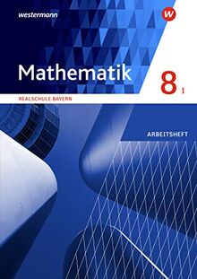 Mathematik - Ausgabe 2016 für Realschulen in Bayern: Arbeitsheft 8 WPF I mit Lösungen