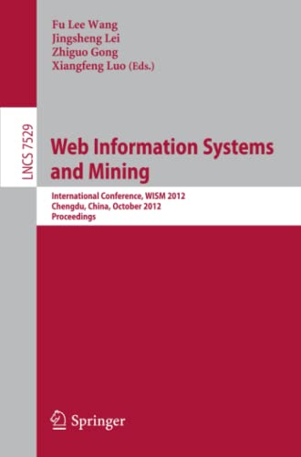 Web Information Systems and Mining: International Conference, WISM 2012, Chengdu, China, October 26-28, 2012, Proceedings (Lecture Notes in Computer Science, Band 7529)