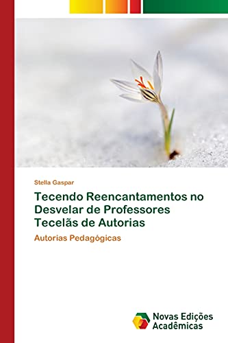 Tecendo Reencantamentos no Desvelar de Professores Tecelãs de Autorias: Autorias Pedagógicas