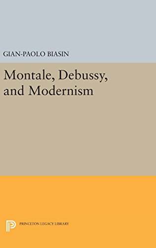 Montale, Debussy, and Modernism (Princeton Essays on the Arts)