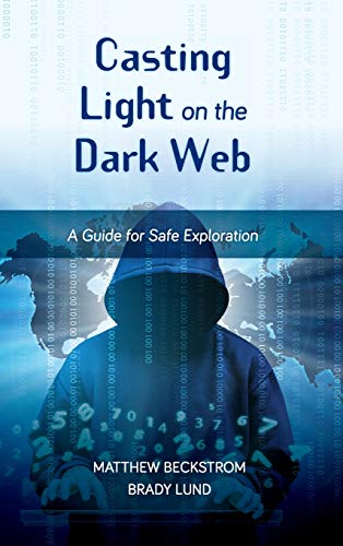 Casting Light on the Dark Web: A Guide for Safe Exploration (LITA Guides)
