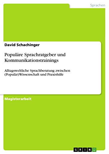 Populäre Sprachratgeber und Kommunikationstrainings: Alltagsweltliche Sprachberatung zwischen (Populär)Wissenschaft und Praxishilfe