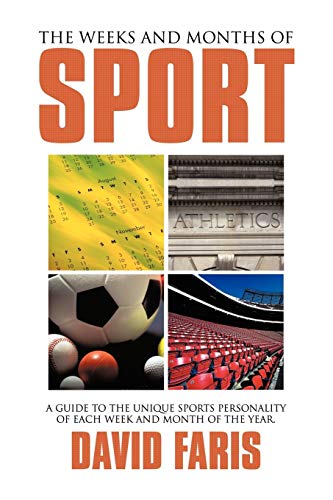 The Weeks and Months of Sport: A guide to the unique sports personality of each week and month of the year.