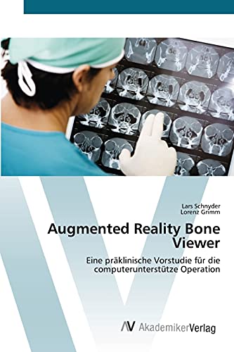Augmented Reality Bone Viewer: Eine präklinische Vorstudie für die computerunterstütze Operation