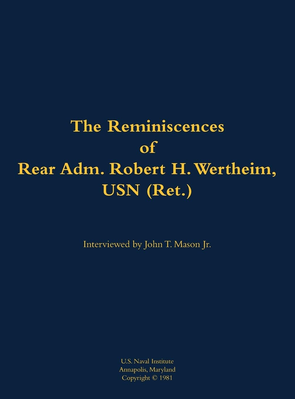 The Reminiscences of Rear Adm. Robert H. Wertheim, USN (Ret.): 1922-2020