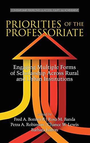 Priorities of the Professoriate: Engaging Multiple Forms of Scholarship Across Rural and Urban Institutions (HC) (Contemporary Perspectives on Access, Equity, and Achievement)