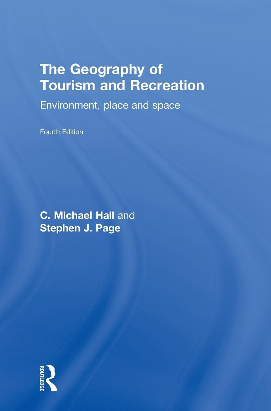 The Geography of Tourism and Recreation: Environment, Place and Space