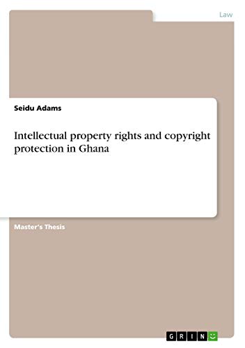 Intellectual property rights and copyright protection in Ghana: Magisterarbeit