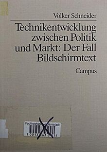 Technikentwicklung zwischen Politik und Markt: Der Fall Bildschirmtext (Schriften aus dem MPI für Gesellschaftsforschung)