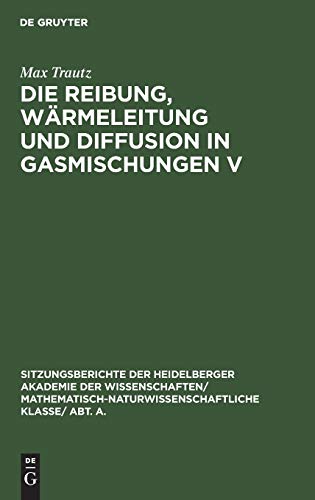 Die Reibung, Wärmeleitung und Diffusion in Gasmischungen V: 14. Mitteilung aus dem Physikalisch-Chemischen Institut der Universität Heidelberg ... Wissenschaften, 1929, 12, Band 14)