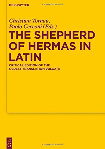 The Shepherd of Hermas in Latin: Critical Edition of the Oldest Translation Vulgata (Texte und Untersuchungen zur Geschichte der altchristlichen Literatur, Band 173)