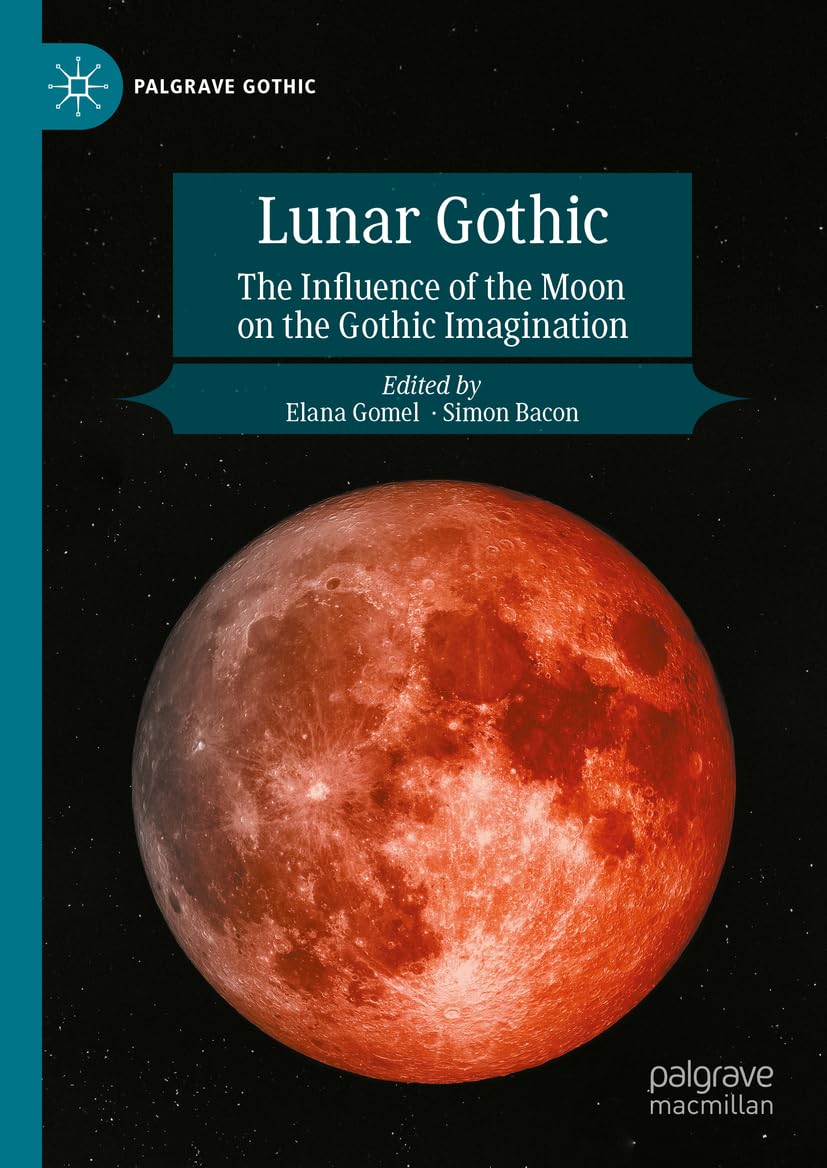 Lunar Gothic: The Influence of the Moon on the Gothic Imagination (Palgrave Gothic)