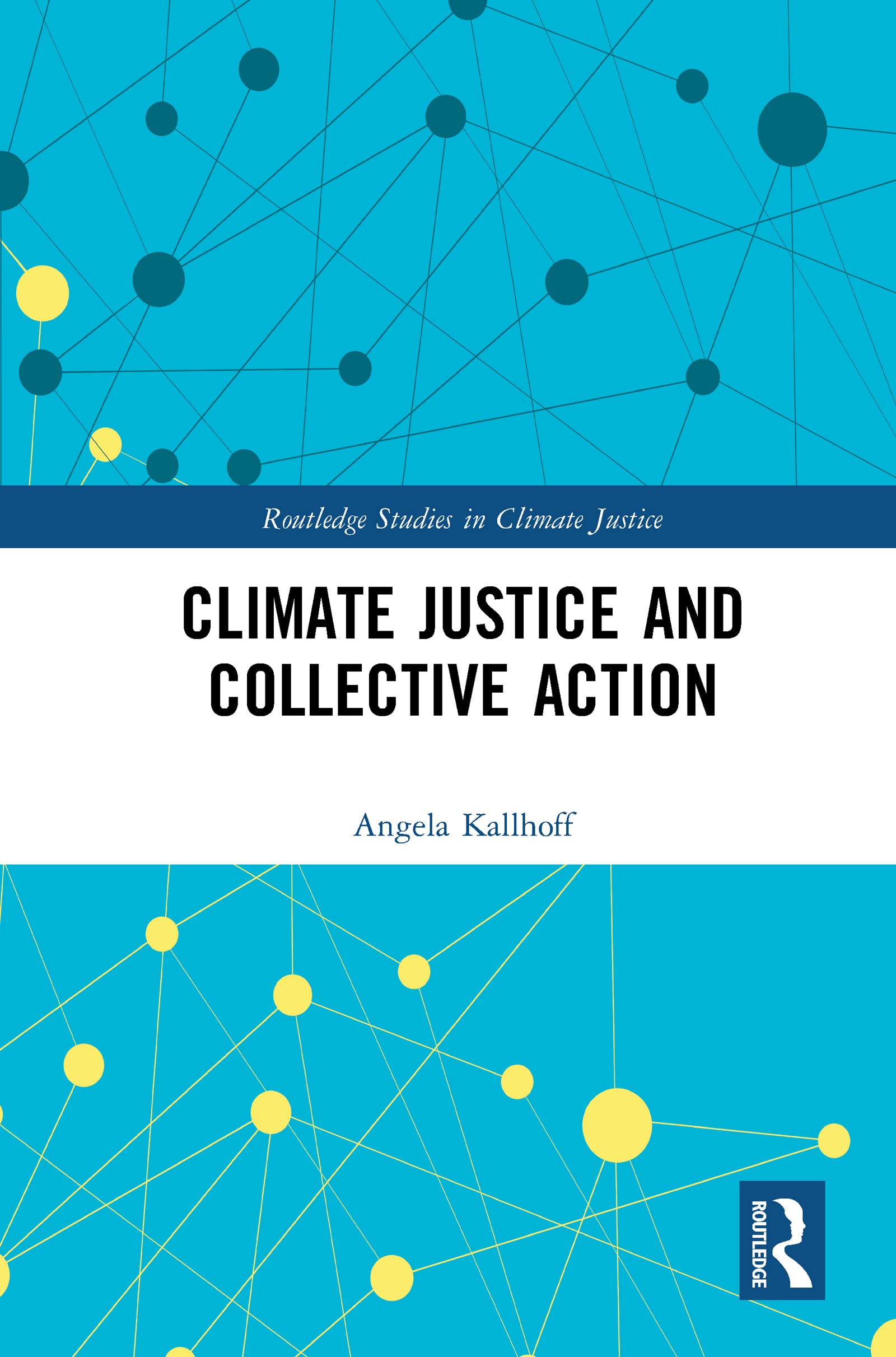 Climate Justice and Collective Action (Routledge Studies in Climate Justice)