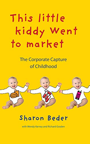 This Little Kiddy Went To Market: The Corporate Capture Of Childhood