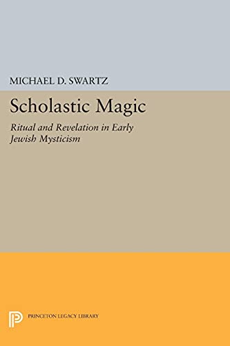 Scholastic Magic: Ritual and Revelation in Early Jewish Mysticism (Princeton Legacy Library)