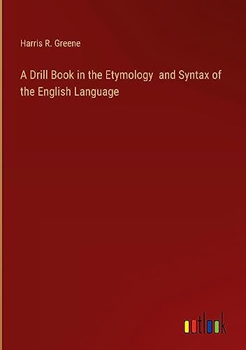 A Drill Book in the Etymology and Syntax of the English Language