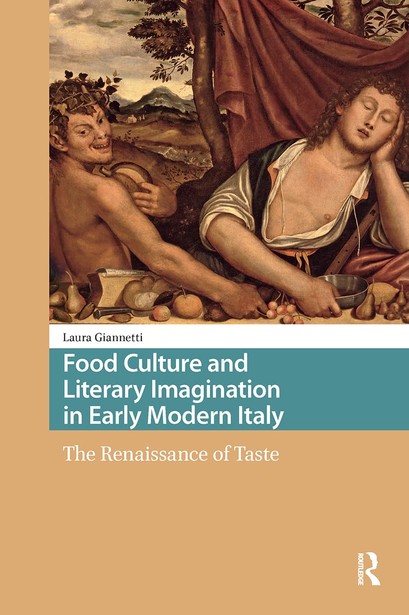 Food Culture and Literary Imagination in Early Modern Italy: The Renaissance of Taste (Food Culture, Food History before 1900)