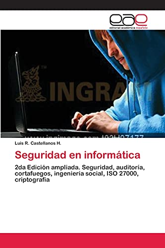 Seguridad en informática: 2da Edición ampliada. Seguridad, auditoría, cortafuegos, ingeniería social, ISO 27000, criptografía