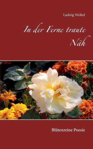 In der Ferne traute Näh: Blütenreine Poesie