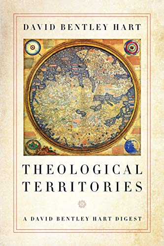 Hart, David Bentley Theological Territories, A David Bentley Hart Digest