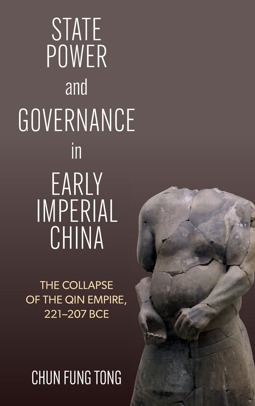 State Power and Governance in Early Imperial China: The Collapse of the Qin Empire, 221-207 BCE (Suny Series in Chinese Philosophy and Culture)