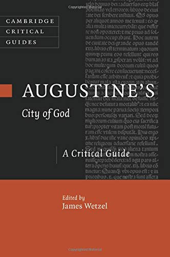 James Wetzel Augustine's City Of God, A Critical Guide (Cambridge Critical Guides)