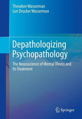 Depathologizing Psychopathology: The Neuroscience of Mental Illness and Its Treatment