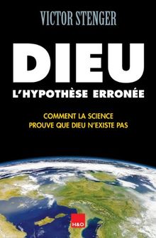 Dieu, l'hypothèse erronée : comment la science prouve que Dieu n'existe pas