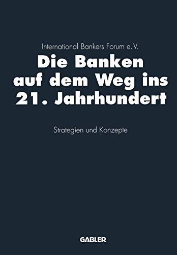 Die Banken auf dem Weg ins 21. Jahrhundert: Strategien und Konzepte (German Edition)