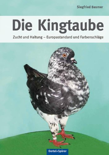 Die Kingtaube: Zucht und Haltung - Europastandard und Farbenschläge