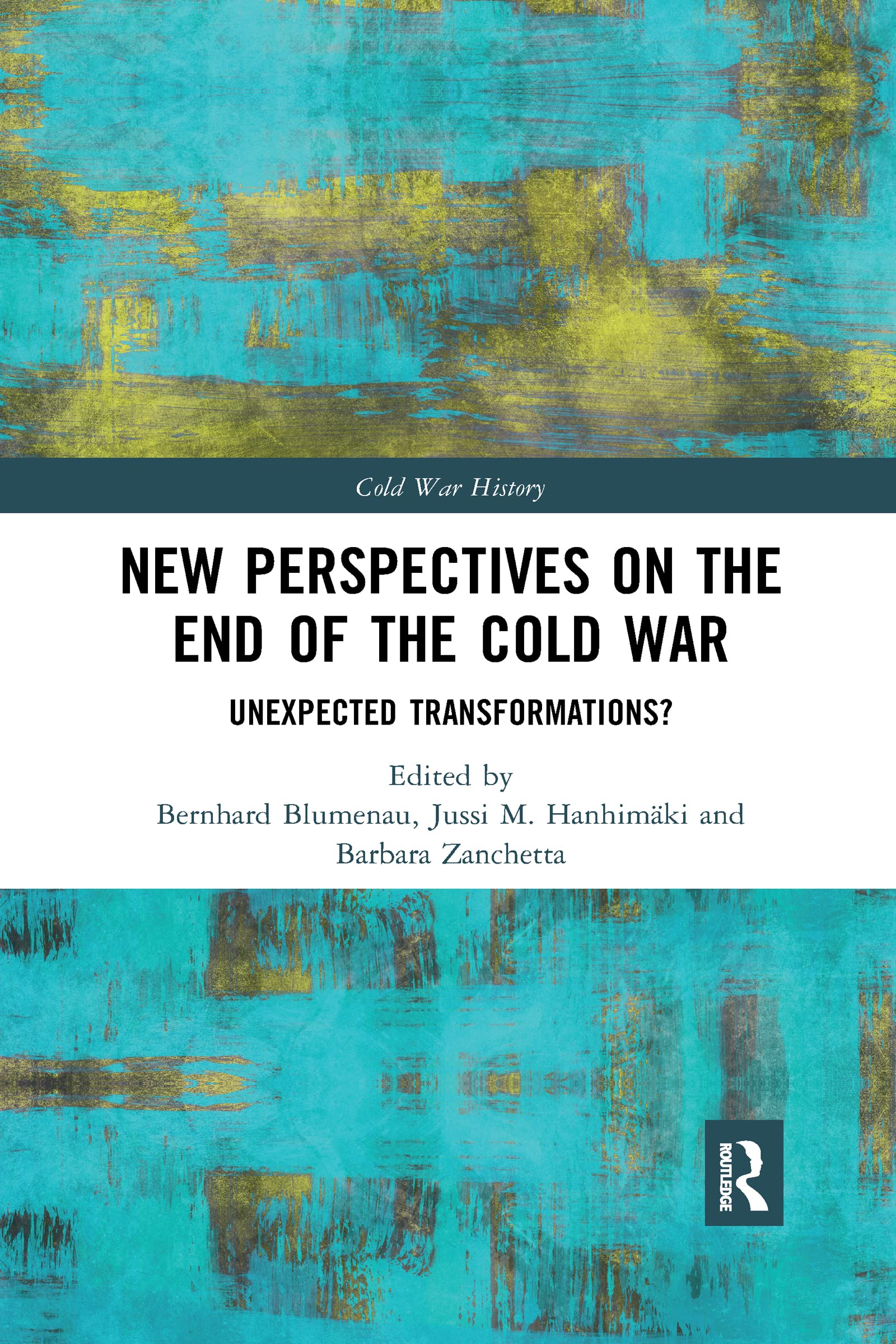 New Perspectives on the End of the Cold War: Unexpected Transformations? (Cold War History)