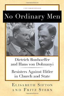 No Ordinary Men: Dietrich Bonhoeffer and Hans von Dohnanyi, Resisters Against Hitler in Church and State (New York Review Books Collections)