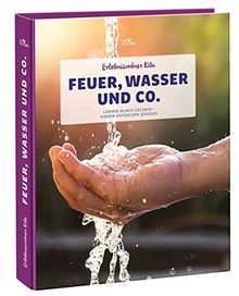 Erlebnisordner Kita Feuer, Wasser und Co.: Lernen durch Erleben - Kinder entdecken Großes