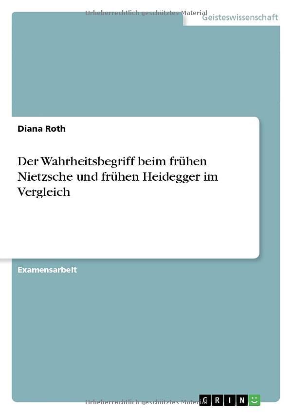 Der Wahrheitsbegriff beim frühen Nietzsche und frühen Heidegger im Vergleich