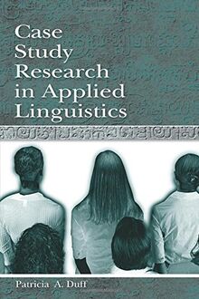 Case Study Research in Applied Linguistics (Second Language Acquisition Research: Theoretical and Methodological Issues)