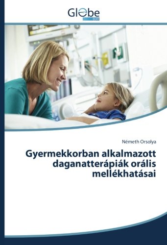 Gyermekkorban alkalmazott daganatterápiák orális mellékhatásai