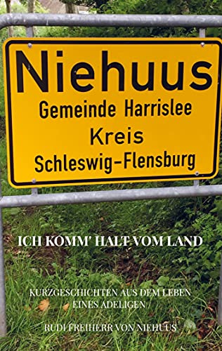 Ich komm' halt vom Land: Kurzgeschichten aus dem Leben eines Adeligen