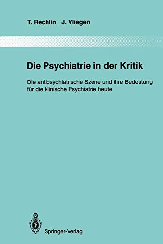 Die Psychiatrie in der Kritik: Die antipsychiatrische Szene und ihre Bedeutung für die klinische Psychiatrie heute (Monographien aus dem Gesamtgebiete der Psychiatrie, 75, Band 75)