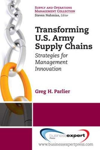 Transforming US Army Supply Chains: Strategies for Management Innovation (Supply and Operations Management Collection)