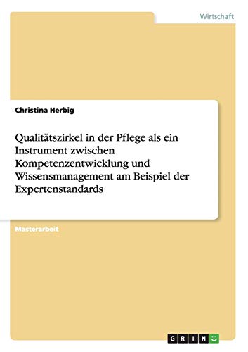 Qualitätszirkel in der Pflege als ein Instrument zwischen Kompetenzentwicklung und Wissensmanagement am Beispiel der Expertenstandards