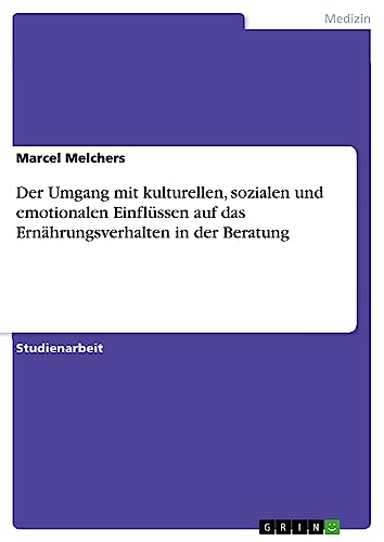Der Umgang mit kulturellen, sozialen und emotionalen Einflüssen auf das Ernährungsverhalten in der Beratung
