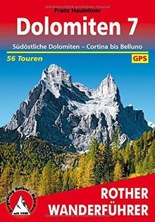 Dolomiten 7: Südöstliche Dolomiten - Cortina bis Belluno. 56 Touren. Mit GPS-Tracks (Rother Wanderführer)