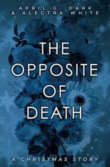 The Opposite of Death – A Christmas Story: Weihnachtsspecial zu 'The Opposites Duet' und 'November's Death'