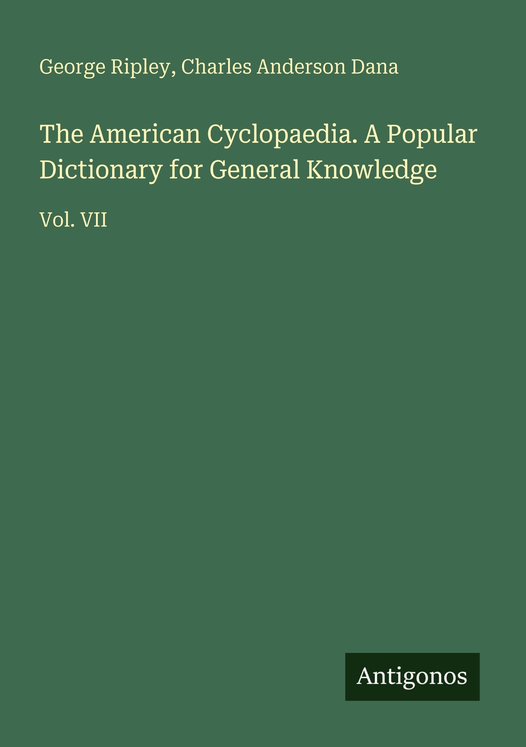 The American Cyclopaedia. A Popular Dictionary for General Knowledge: Vol. VII