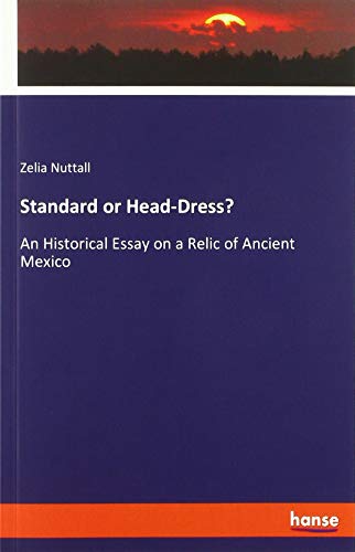 Standard or Head-Dress?: An Historical Essay on a Relic of Ancient Mexico