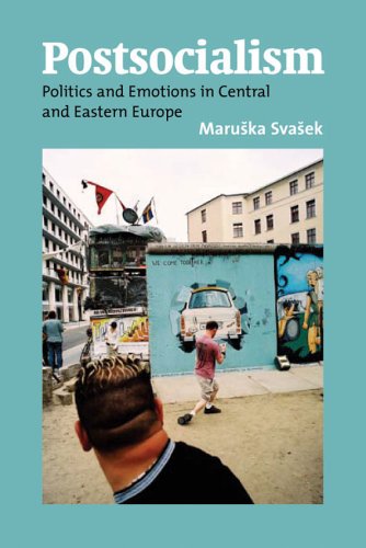 Postsocialism: Politics And Emotions in Central And Eastern Europe