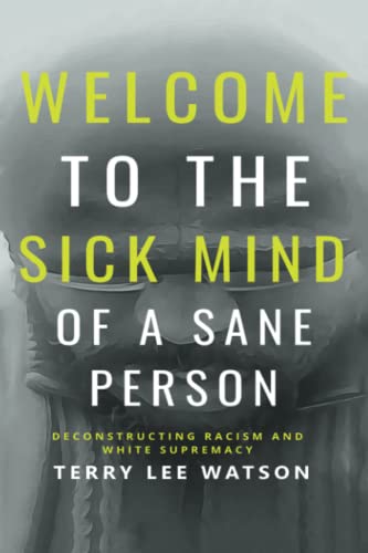 Welcome to the Sick Mind of a Sane Person: Deconstructing Racism and White Supremacy