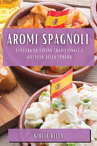 Aromi Spagnoli: Esplora la Cucina Tradizionale e Gustosa della Spagna