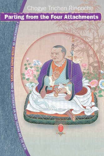 Parting From The Four Attachments: A Commentary On Jetsun Drakpa Gyaltsen's Song Of Experience On Mind Training And The View
