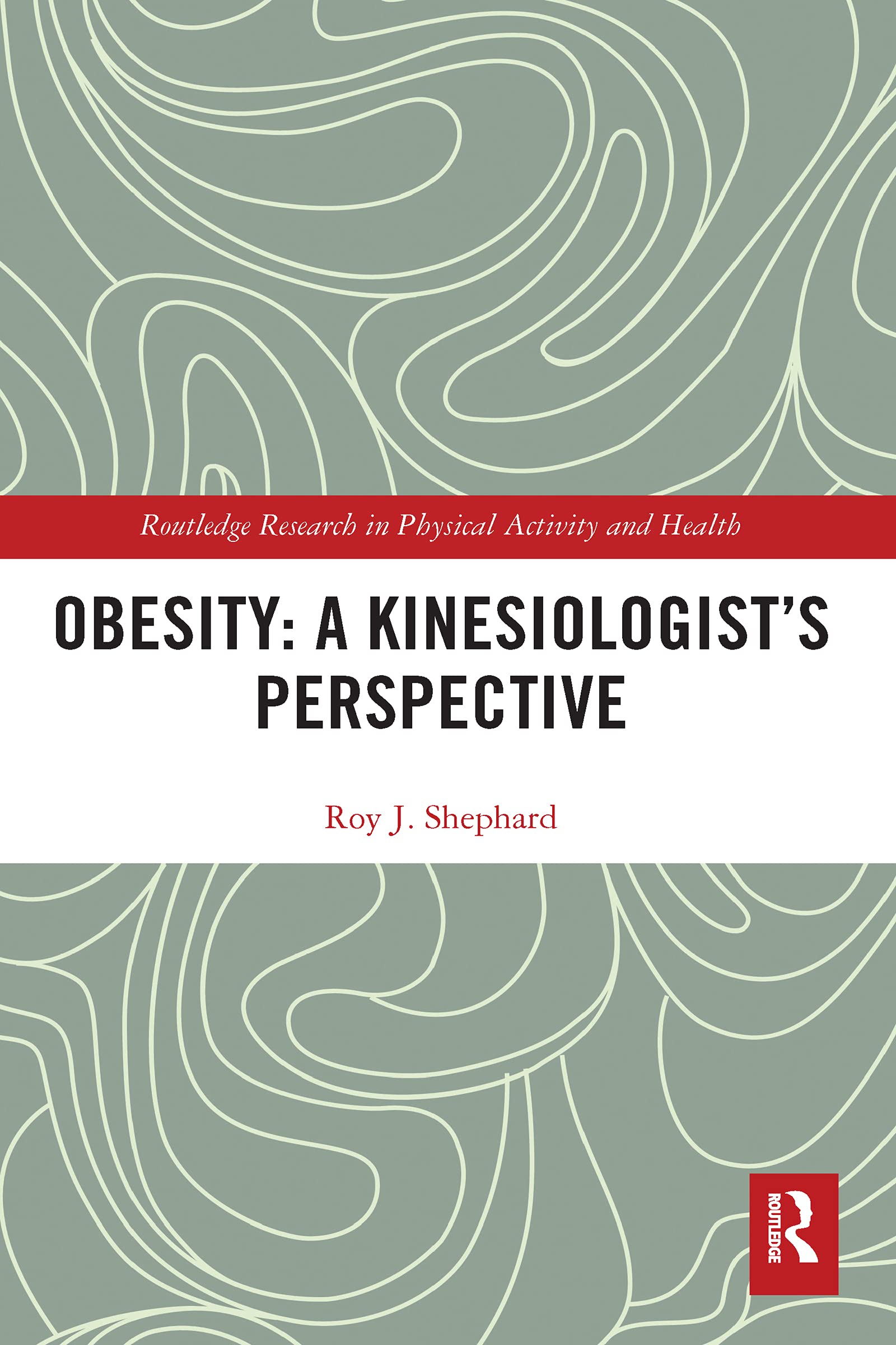 Obesity: A Kinesiology Perspective (Routledge Research in Pysical Activity and Health)